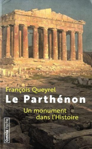 Le Parthénon. Un monument dans l'Histoire, Edition revue et augmentée - Queyrel François