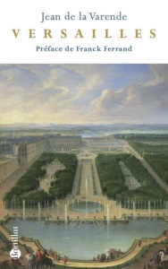 Versailles - La Varende Jean de ; Ferrand Franck