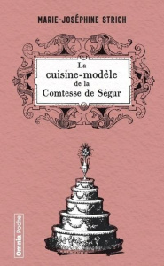 La cuisine modèle de la comtesse de Ségur - Strich Marie-Joséphine ; Laurent Jacques