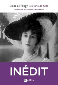 Dix ans de fête. Mémoires d'une demi-mondaine - Pougy Liane de ; Walbecq Eric