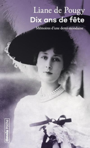 Dix ans de fête. Mémoires d'une demi-mondaine - Pougy Liane de ; Walbecq Eric