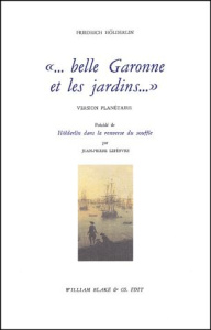 Belle Garonne et les jardins. Version planétaire précédé de Hölderlin dans la renverse du souffle - Hölderlin Friedrich