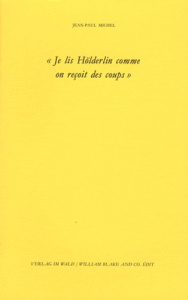 Je lis Hölderlin comme on reçoit des coups - Michel Jean-Paul
