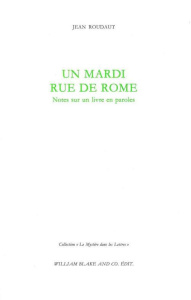 Un mardi rue de Rome. Notes sur un livre en paroles - Roudaut Jean