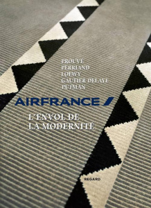 AirFrance, l'envol de la modernité. Prouvé, Perriand, Loewy, Gautier-Delaye, Putman, Edition bilingu - Baqué Dominique