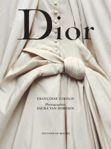 Dior. Christian Dior 1905-1957 - Giroud Françoise ; Van Dorssen Sacha