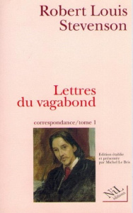 CORRESPONDANCE TOME 1 . LES LETTRES DU VAGABOND . SEPTEMBRE 1854-AOUT 1887 - Stevenson Robert Louis