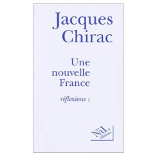 Une nouvelle France. Tome 1, Réflexions - Chirac Jacques