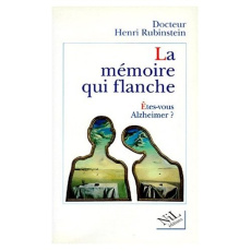 LA MEMOIRE QUI FLANCHE. Etes-vous Alzheimer ? - Rubinstein Henri
