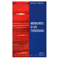 Mémoires d'un tisserand. Au fil du temps - Anquetil Jacques