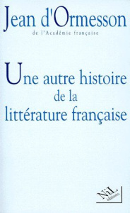 Une autre histoire de la littérature française Tome 1 : Une autre histoire de la littérature françai - Ormesson Jean d'