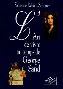 L'art de vivre au temps de George Sand - Reboul-Scherrer Fabienne