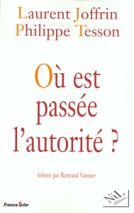 OU EST PASSE L'AUTORITE ? - Joffrin Laurent ; Tesson Philippe