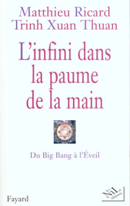 L'infini dans la paume de la main. Du Big Bang à l'Eveil - Ricard Matthieu ; Trinh Xuan-Thuan