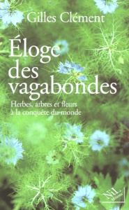 Eloge des vagabondes. Herbes, arbres et fleurs à la conquête du monde - Clément Gilles
