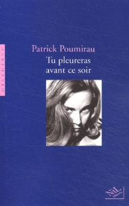 Tu pleureras avant ce soir - Poumirau Patrick