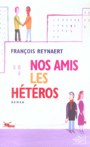 Nos amis les hétéros - Reynaert François