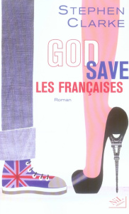 God Save les Françaises - Clarke Stephen ; Cohen Bernard