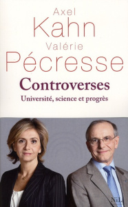 Controverses. Université, Science et Progrès - Pécresse Valérie ; Kahn Axel ; Alberganti Michel