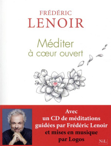 Méditer à coeur ouvert. Avec 1 CD audio MP3 - Lenoir Frédéric