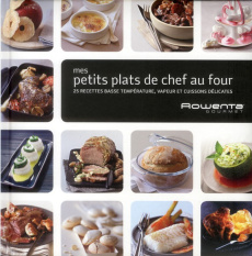 Mes petits plats de chef au four. 25 recettes basse température, vapeur et cuissons délicates - COLLECTIF