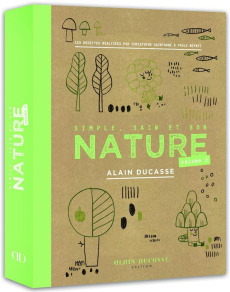 Nature. Simple, sain et bon. Tome 2 - Ducasse Alain ; Saintagne Christophe ; Neyrat Paul