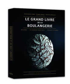 Le grand livre de la boulangerie. Pain - viennoiseries - traditions - Marie Thomas ; Lanio Jean-Marie ; Mitaillé Patrice