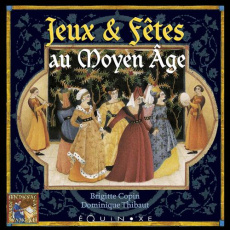 Fetes et jeux au Moyen Age - Coppin Brigitte-Thibault Dominique