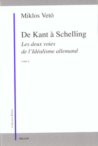 De Kant à Schelling. Les deux voies de l'idéalisme allemand Tome 2 - Vetö Miklos