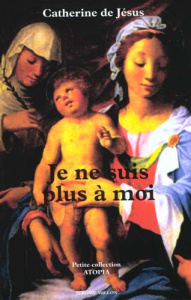 JE NE SUIS PLUS A MOI, ECRITS ET LETTRES - 1628 - CATHERINE DE JESUS
