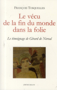 Le vécu de la fin du monde dans la folie. Le témoignage de Gérard de Nerval - Tosquelles François ; Oury Jean