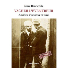 Vacher l'éventreur. Archives d'un tueur en série - Renneville Marc