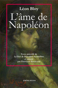 L'âme de Napoléon. Précédé de La face de Dieu dans les ténèbres et suivi des Envois inédits - Bloy Léon ; Angelier François ; Walbecq Eric