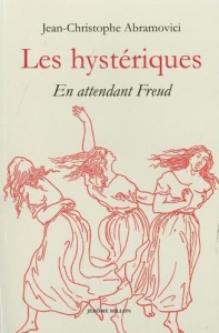 Les hystériques. En attendant Freud - Abramovici Jean-Christophe