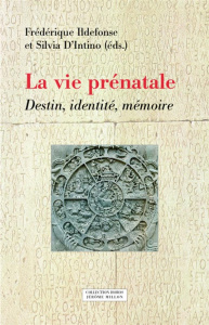 La vie prénatale. Destin, identité, mémoire - Ildefonse Frédérique ; D'Intino Silvia