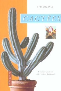 Cactées. Comment les choisir et les cultiver facilement - Delange Yves