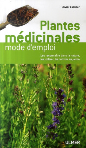 Plantes médicinales. Mode d'emploi - Escuder Olivier