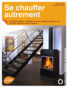 Se chauffer autrement - Claret Romain ; Groult Jean-Michel