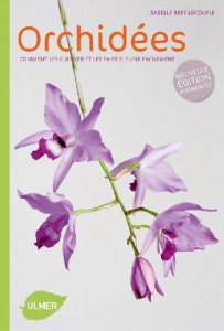 Orchidées. Comment les cultiver et les faire fleurir facilement, Edition revue et augmentée - Bert-Lecoufle Isabelle