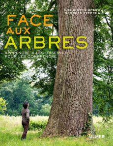 Face aux arbres. Apprendre à les observer pour les comprendre - Drénou Christophe ; Feterman Georges ; Bourdu Robe