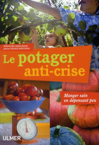 Le potager anti-crise. Manger sain en dépensant peu - Grosléziat Rodolphe ; Boucourt Franck