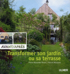Transformer son jardin ou sa terrasse. Avant/Après - Risser Pierre-Alexandre ; Mioulane Patrick