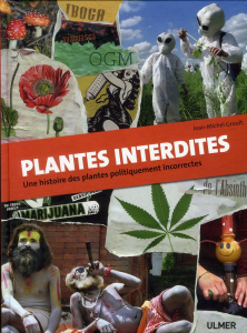 Plantes interdites. Une histoire des plantes politiquement incorrectes - Groult Jean-Michel