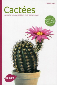 Cactées. Comment les choisir et les cultiver facilement - Delange Yves