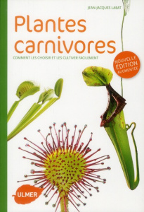 Plantes carnivores. Comment les choisir et les cultiver facilement, Edition revue et augmentée - Labat Jean-Jacques ; Raynal-Roques Aline