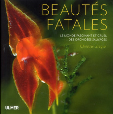 Beautés fatales. Le monde des orchidées sauvages - Zeigler Christian ; Angier Natalie ; Pollan Michae