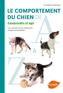 Le comportement du chien de A à Z. Comprendre et agir. Les conseils d'une vétérinaire comportemental - Dramard Valérie ; Migeotte Audrey