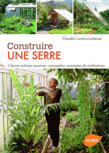 Construire une serre. Serres solaires passives : conception, exemples de réalisation - Lorenz-Ladener Claudia ; Förster Kurt ; Franke Wol