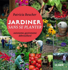 Jardiner sans se planter. Autonome, gastronome, débrouillard - Beucher Patricia