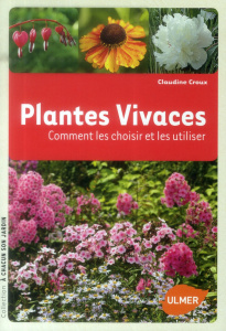 Plantes vivaces. Comment les choisir et les utiliser - Croux Claudine